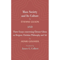 Mass Society and Its Culture, and Three Essays Concerning Etienne Gilson on Bergson, Christian Philosophy, and Art - Paperback