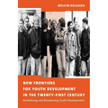 New Frontiers for Youth Development in the Twenty-First Century: Revitalizing and Broadening Youth Development - Paperback
