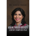 Healing Through Adversity: A Doctor's Triumph Over Polio - Hardcover