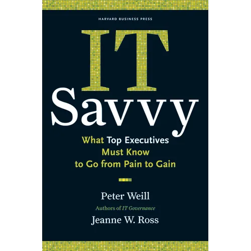 It Savvy: What Top Executives Must Know to Go from Pain to Gain - Hardcover