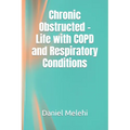 Chronic Obstructed - Life with COPD and Respiratory Conditions - Paperback