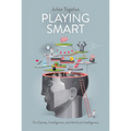 Playing Smart: On Games, Intelligence, and Artificial Intelligence - Paperback