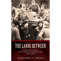Lands Between: Conflict in the East European Borderlands, 1870-1992 - Hardcover