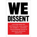 We Dissent: Justices Breyer, Sotomayor, and Kagan on Dobbs V. Jackson, the Supreme Court's Decision Banning Abortion - Paperback