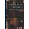 The Life and Letters of Charles Darwin, Including an Autobiographical Chapter; Volume 1 - Paperback