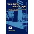 On a Wing and a Prayer: Stories from Freedom Fellowship, a Prison Ministry - Paperback