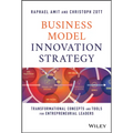 Business Model Innovation Strategy: Transformational Concepts and Tools for Entrepreneurial Leaders - Hardcover