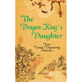 The Dragon King's Daughter: Ten Tang Dynasty Stories - Paperback