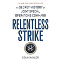 Relentless Strike: The Secret History of Joint Special Operations Command - Paperback