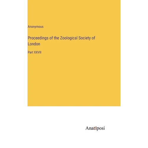 Proceedings of the Zoological Society of London: Part XXVII - Hardcover