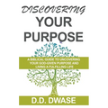Discovering Your Purpose: A Biblical Guide To Uncovering Your God-Given Purpose And Living A Fulfilling Life - Paperback