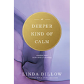 Deeper Kind of Calm: Steadfast Faith in the Midst of Adversity - Paperback