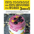 Keto Cookbook and Keto Smoothies for Women: Discover the Secret of All Busy Women to Living a Healthy Life While Losing Weight Effortlessly With Low-S - Paperback