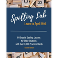 Spelling Lab 60 Crucial Spelling Lessons for Older Students with Over 3,000 Practice Words - Paperback