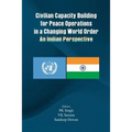 Civilian Capacity Building for Peace Operations in a Changing World Order: An Indian Perspective - Paperback