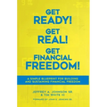 Get Ready! Get Real! Get Financial Freedom!: A Simple Blueprint for Building and Sustaining Financial Freedom - Hardcover