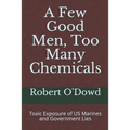 A Few Good Men, Too Many Chemicals: Toxic Exposure of US Marines and Government Lies - Paperback