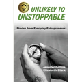 Unlikely to Unstoppable: Stories from Everyday Entrepreneurs - Paperback