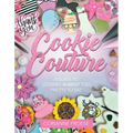 Cookie Couture: A Guide to Cookies Almost Too Pretty to Eat - Paperback