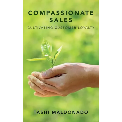 Compassionate Sales: Cultivating Customer Loyalty - Paperback