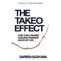 The Takeo Effect: How A Billionaire Samurai Warrior Saved My Life - Hardcover