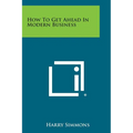 How to Get Ahead in Modern Business - Paperback