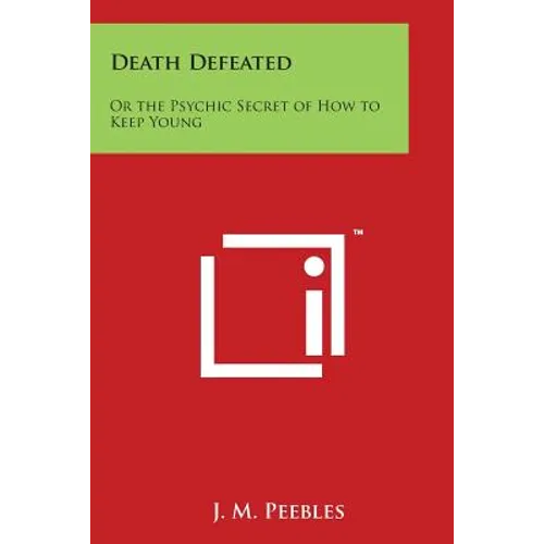 Death Defeated: Or the Psychic Secret of How to Keep Young - Paperback
