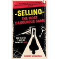 Selling - The Most Dangerous Game: How To Be The #1 Sales Rep And Not Get Fired - Paperback