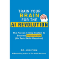 Train Your Brain for the AI Revolution: The Proven 4-Step System to Become Irreplaceable (No Tech Skills Required) - Paperback
