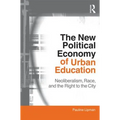 The New Political Economy of Urban Education: Neoliberalism, Race, and the Right to the City - Paperback