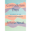 Contradiction Days: An Artist on the Verge of Motherhood - Hardcover