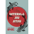 Internal Jiu Jitsu: Conquering Mind and Body Resistance by Giving Way - Paperback