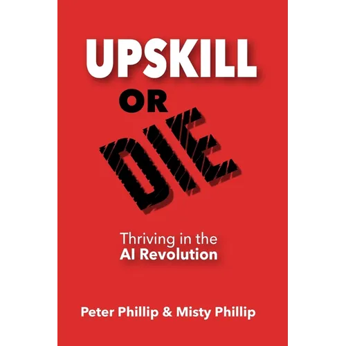 Up Skill or Die: Thriving in the AI Revolution - Paperback