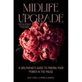 Midlife Upgrade: A Girlfriend's Guide to Finding Your Power in the Pause - Paperback