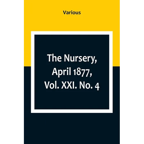 The Nursery, April 1877, Vol. XXI. No. 4 - Paperback