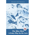 The Blue Bird A Fairy Play In Six Acts - Paperback