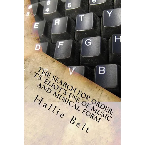 The Search for Order: T.S. Eliot's Use of Music and Musical Form - Paperback