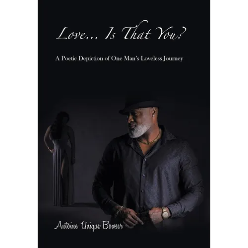 Love... Is That You?: A Poetic Depiction of One Man's Loveless Journey - Hardcover