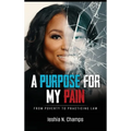 A Purpose For My Pain: From Poverty To Practicing Law - Hardcover