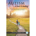 Autism: A Path To Healing: A Holistic View on Autism, Environmental Factors, Diet and Rhythmic Movement Training. - Paperback