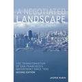 A Negotiated Landscape: The Transformation of San Francisco's Waterfront Since 1950 - Paperback