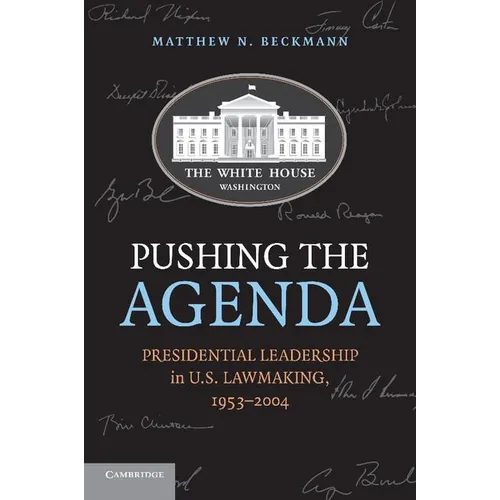 Pushing the Agenda: Presidential Leadership in U.S. Lawmaking, 1953-2004 - Paperback