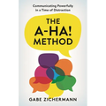 A-Ha! Method: Communicating Powerfully in a Time of Distraction - Hardcover