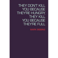 They Don't Kill You Because They're Hungry, They Kill You Because They're Full - Paperback