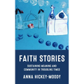 Faith Stories: Sustaining Meaning and Community in Troubling Times - Hardcover