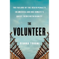 The Volunteer: The Failure of the Death Penalty in America and One Inmate's Quest to Die with Dignity - Hardcover