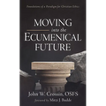 Moving Into the Ecumenical Future: Foundations of a Paradigm for Christian Ethics - Paperback