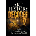 Art History Decoded. From Cave to the Aegean World - Paperback