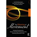 The Meaning of Movement: Embodied Developmental, Clinical, and Cultural Perspectives of the Kestenberg Movement Profile - Paperback