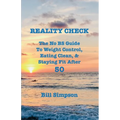 Reality Check: The No BS Guide to Weight Control, Eating Clean, & Staying Fit After 50 - Paperback